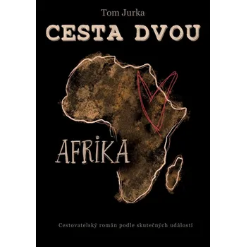 Literární cestopis Cesta dvou Afrika - Cestovatelský román podle skutečných událostí