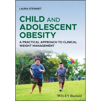 Child and Adolescent Obesity - Stewart, Laura A. M. (Senior Lecturer in Early Modern British History, Birkbeck, University of London)