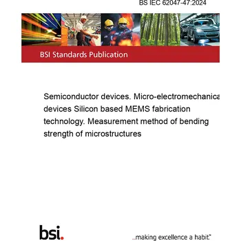 BS IEC 62047-47:2024 Semiconductor devices. Micro-electromechanical devices Silicon based MEMS fabrication technology. Measurement method of bending strength of microstructures Anglicky Tisk
