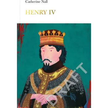 Henry IV (Penguin Monarchs): The Afflicted King – Catherine Nall (EN)