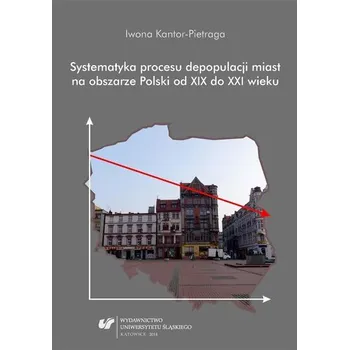 Systematyka procesu depopulacji miast.. - Iwona Kantor-Pietraga