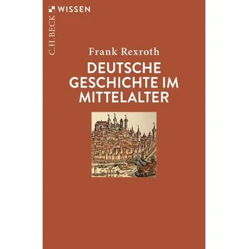 Deutsche Geschichte im Mittelalter - Rexroth, Frank