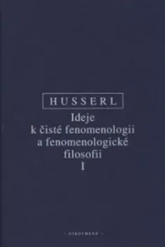 Ideje k čisté fenomenologii a fenomenologické filosofii I - Edmund Husserl (2019, pevná)