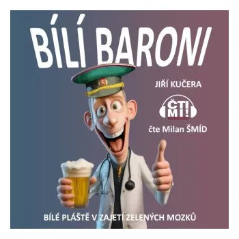 Bílí baroni: bílé pláště v zajetí zelených mozků - Jiří Kučera