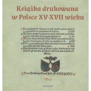 Książka drukowana w Polsce XV - XVII wieku - red. Gruchała Janusz