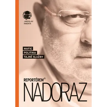 Reportérem nadoraz: Mafie, politika, tajné služby - Jaroslav Kmenta (2024, brožovaná)