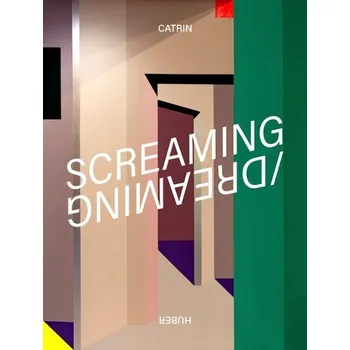 Umění Screaming / Dreaming - Huber, Catrin