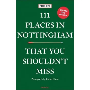 Cestování 111 Places in Nottingham That You Shouldn't Miss - Lee, Phil