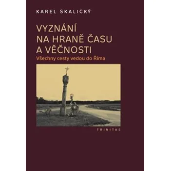 Vyznání na hraně času a věčnosti - Karel Skalický (2020, vázaná)