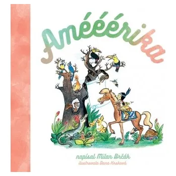 Amééérika - O Apačkovi a jeho bystrom kamarátovi žrebčekovi Čaptavé kopýtko - Brčák Milan