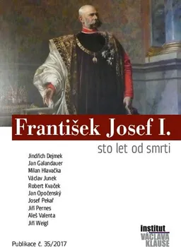 František Josef I.: Sto let od smrti - Jindřich Dejmek a kol. (2017, brožovaná bez přebalu lesklá)