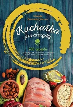 Kuchařka pro alergiky: 200 receptů pro celiaky a lidi s intolerancí na pšeničnou mouku, mléčné produkty a laktózu - Michelle Berriedale-Johnson (2018, pevná bez přebalu lesklá)