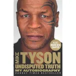 Undisputed Truth: My Autobiography - Tyson Mike