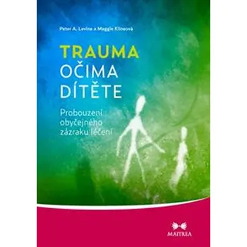 Trauma očima dítěte - Levin Peter A., Klineová Maggie,