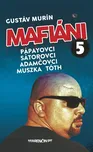 Mafiáni 5: Pápayovci, Sátorovci,…