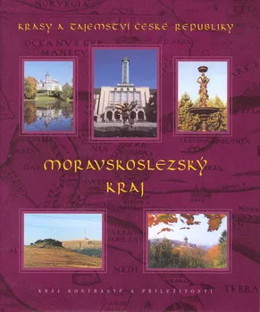 Cestování Krásy a tajemství České republiky: Moravskoslezský kraj - Bohumil Vurm (2007, pevná)