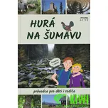 Hurá na Šumavu - Průvodce pro děti i rodiče - Petr Mázný (2017, pevná)