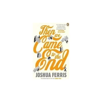 Then We Came to the End - Ferris, Joshua