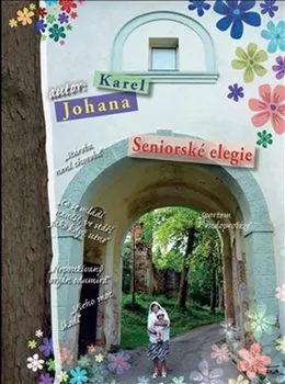 Seniorské elegie - Karel Johana (2015, brožovaná)