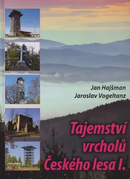 Cestování Tajemství vrcholů Českého lesa 1 - Jan Hajšman, Jaroslav Vogeltanz (2014, pevná)