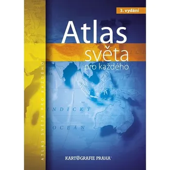 Atlas světa pro každého, 3. vydání - Kartografie Praha