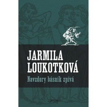 Navzdory básník zpívá - Jarmila Loukotková (E-Kniha)