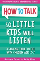 How to Talk so Little Kids Will Listen: A Survival Guide to Life with Children Ages 2-7 - Joanna Faber, Julie King [EN] (2017, brožovaná)