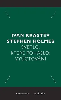Světlo, které pohaslo: Vyúčtování - Ivan Krastev, Stephen Holmes (2020, brožovaná)