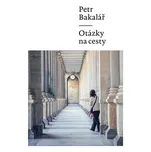 Otázky na cesty - Petr Bakalář (2015, brožovaná)