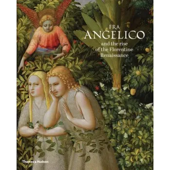 Umění Fra Angelico and the rise of the Florentine Renaissance – Carl Brandon Strehlke,Ana Gonzalez Mozo (EN)