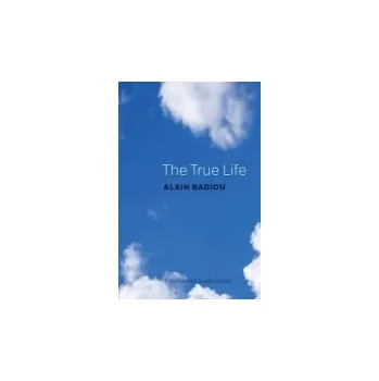 True Life - Badiou, Alain (l'Ecole normale superieure)