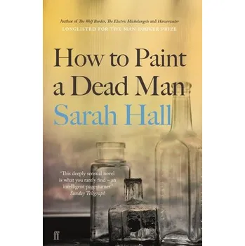 Populárně naučná literatura pro dospělé How to Paint a Dead Man - Hall, Sarah (Author)