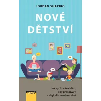 Nové detstvo - Ako úspešne vychovávať v digitálnom svete - Shapiro, Jordan