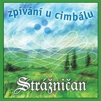 Česká hudba Zpívání u cimbálu - Strážničan [CD]