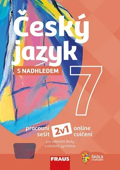 Český jazyk Český jazyk 7 s nadhledem 2v1: Pracovní sešit a online cvičení – Zdeňka Krausová a kol. (2019, brožovaná)