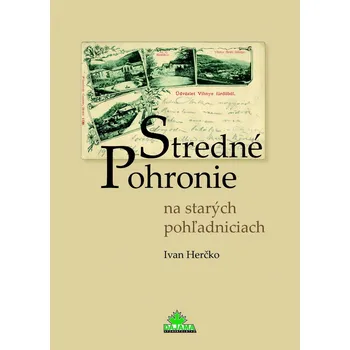 Populárně naučná literatura pro dospělé Stredné Pohronie na starých pohľadniciach - Ivan Herčko