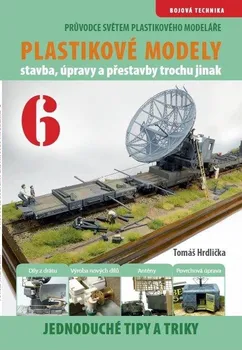Plastikové modely 6: Stavba, úpravy a přestavby trochu jinak - Tomáš Hrdlička (2020, brožovaná)