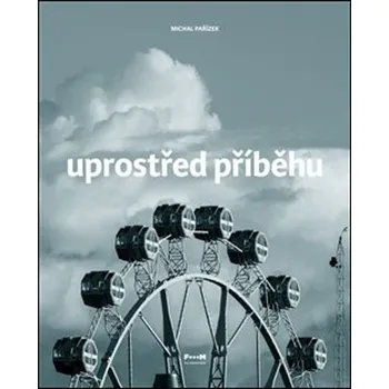 Umění Uprostřed příběhu - Michal Pařízek - 978-80-907904-0-7