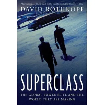 Superclass: The Global Power Elite and the World They Are Making - David Rothkopf [EN] (2009, brožovaná)