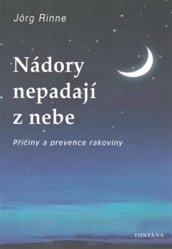 Nádory nepadají z nebe: Příčiny a prevence rakoviny - Jörg Rinne (2018, brožovaná)