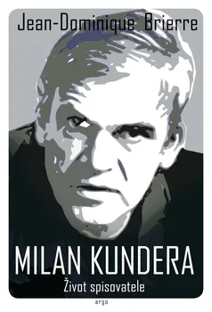 Literární biografie Milan Kundera: Život spisovatele - Jean-Cominique Brierre (2020, pevná)
