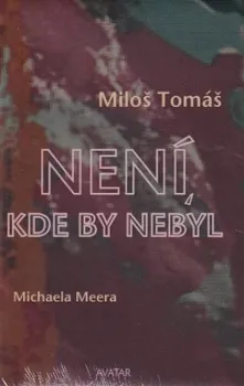 Není, kde by nebyl - Miloš Tomáš, Michaela Meera (2020, pevná)