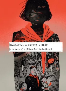Literární biografie Svědectví o životě v KLDR - Nina Špitálníková (2020, pevná)