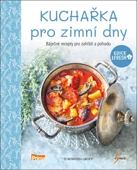 Kuchařka pro zimní dny: Báječné recepty pro zahřátí a pohodu - Esence (2019, pevná)