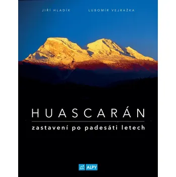 Literární cestopis Huascarán: Zastavení po padesáti letech - Jiří Hladík, Lubomír Vejražka (2020, pevná)