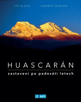 Literární cestopis Huascarán: Zastavení po padesáti letech - Jiří Hladík, Lubomír Vejražka (2020, pevná)