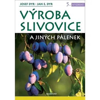 Výroba slivovice a jiných pálenek - Jan E. Dyr, Josef Dyr (2020, pevná)