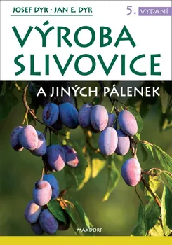 Výroba slivovice a jiných pálenek - Jan E. Dyr, Josef Dyr (2020, pevná)