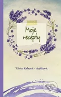 Moje recepty - Táňa Keleová-Vasilková [SK] (2017, pevná)