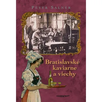 Populárně naučná literatura pro dospělé Bratislavské kaviarne a viechy - Peter Salner
